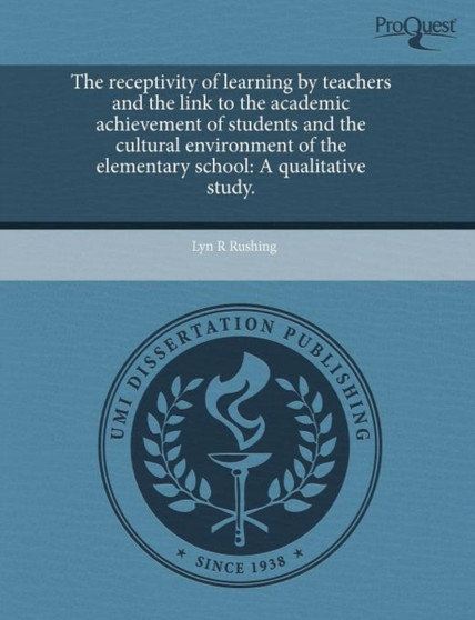 The Receptivity of Learning by Teachers and the Link to the Academic Achievement of Students and the Cultural Environment of the Elementary School: A