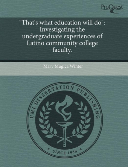 That's What Education Will Do: Investigating the Undergraduate Experiences of Latino Community College Faculty