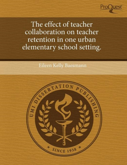 The Effect of Teacher Collaboration on Teacher Retention in One Urban Elementary School Setting