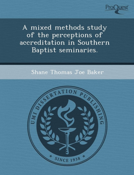 A Mixed Methods Study of the Perceptions of Accreditation in Southern Baptist Seminaries