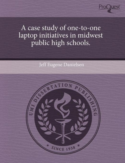 A Case Study of One-To-One Laptop Initiatives in Midwest Public High Schools
