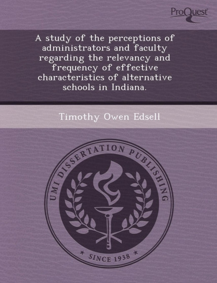 A Study of the Perceptions of Administrators and Faculty Regarding the Relevancy and Frequency of Effective Characteristics of Alternative Schools I