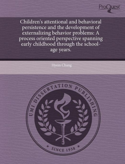Children's Attentional and Behavioral Persistence and the Development of Externalizing Behavior Problems: A Process Oriented Perspective Spanning Earl