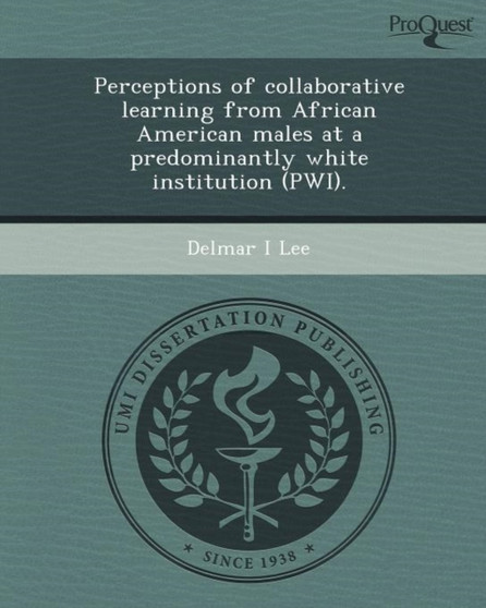 Perceptions of Collaborative Learning from African American Males at a Predominantly White Institution (Pwi)