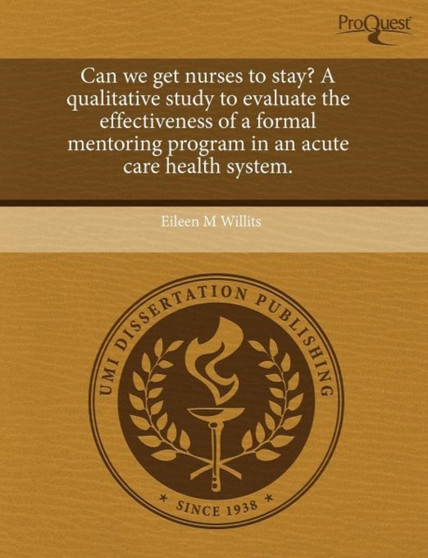 Can We Get Nurses to Stay? a Qualitative Study to Evaluate the Effectiveness of a Formal Mentoring Program in an Acute Care Health System