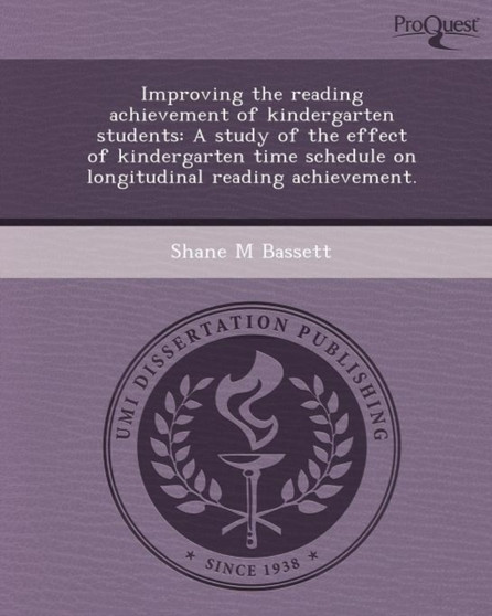 Improving the Reading Achievement of Kindergarten Students: A Study of the Effect of Kindergarten Time Schedule on Longitudinal Reading Achievement