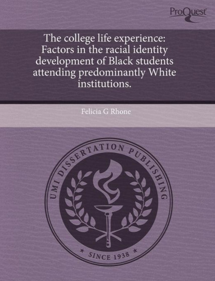 The College Life Experience: Factors in the Racial Identity Development of Black Students Attending Predominantly White Institutions