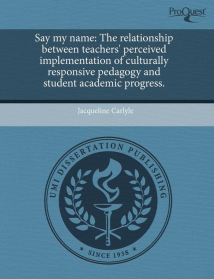 Say My Name: The Relationship Between Teachers' Perceived Implementation of Culturally Responsive Pedagogy and Student Academic Pro