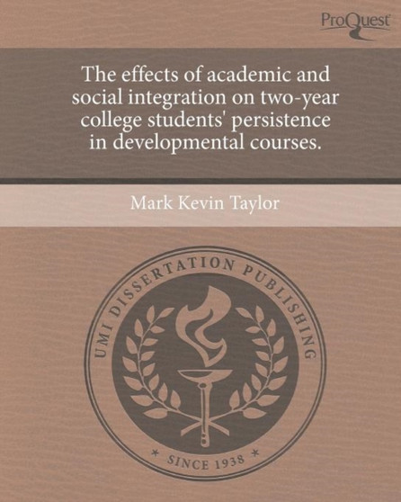 The effects of academic and social integration on two-year college students' persistence in developmental courses.