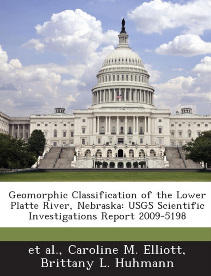Geomorphic Classification of the Lower Platte River, Nebraska : Usgs Scientific Investigations Report 2009-5198