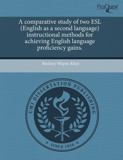 A Comparative Study of Two ESL (English as a Second Language) Instructional Methods for Achieving English Language Proficiency Gains