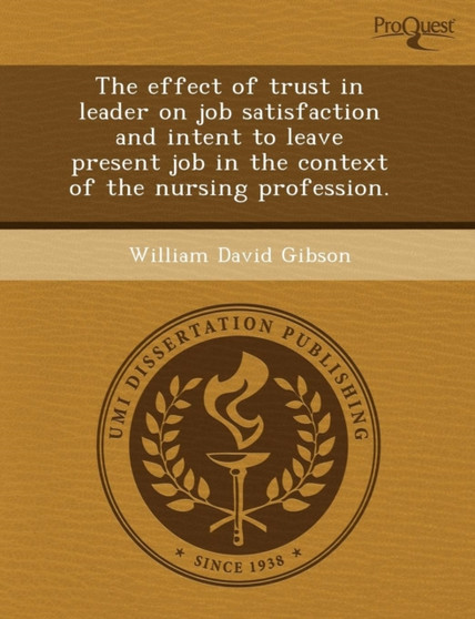 The Effect of Trust in Leader on Job Satisfaction and Intent to Leave Present Job in the Context of the Nursing Profession