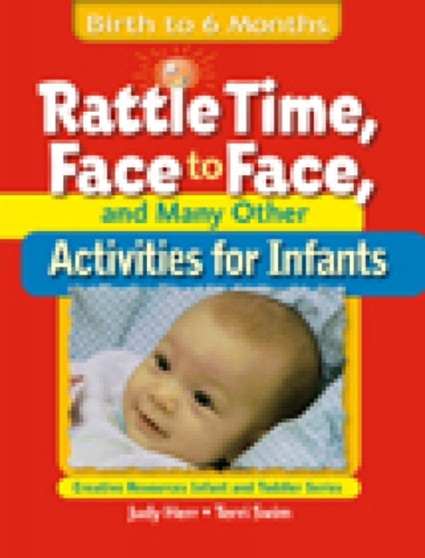 Rattle Time, Face to Face, and Many Other Activities for Infants : Birth to 6 Months