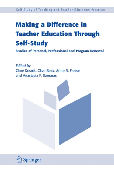 Making a Difference in Teacher Education Through Self-Study : Studies of Personal, Professional and Program Renewal : 2