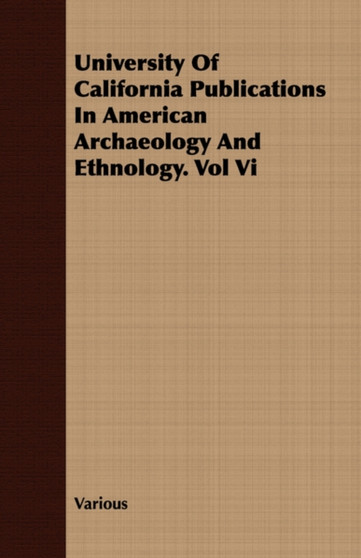 University of California Publications in American Archaeology and Ethnology. Vol VI