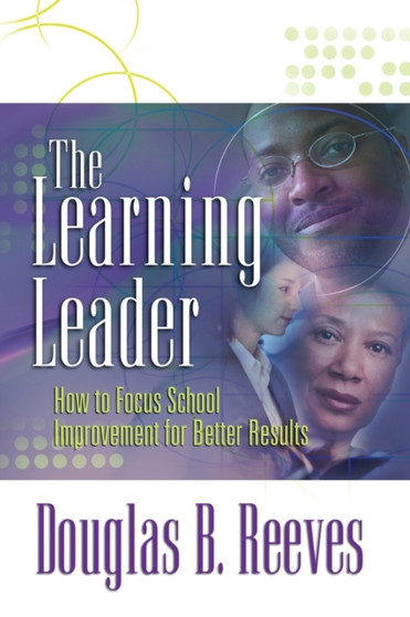The Learning Leader : How to Focus School Improvement for Better Results
