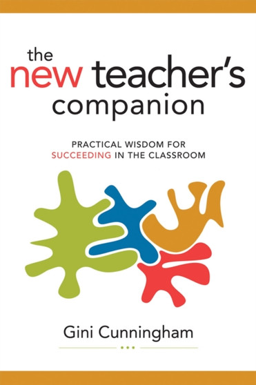 The New Teacher's Companion : Practical Wisdom for Succeeding in the Classroom