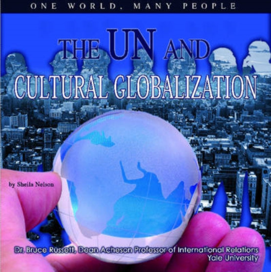The UN and Cultural Globalization : One World, Many People