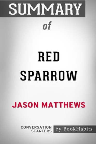 Summary of Red Sparrow by Jason Matthews : Conversation Starters