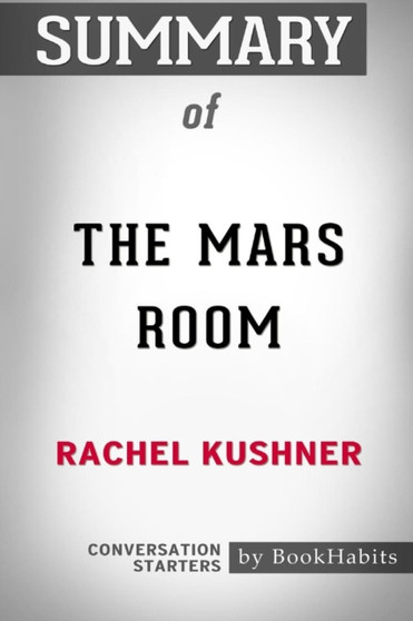 Summary of the Mars Room by Rachel Kushner : Conversation Starters