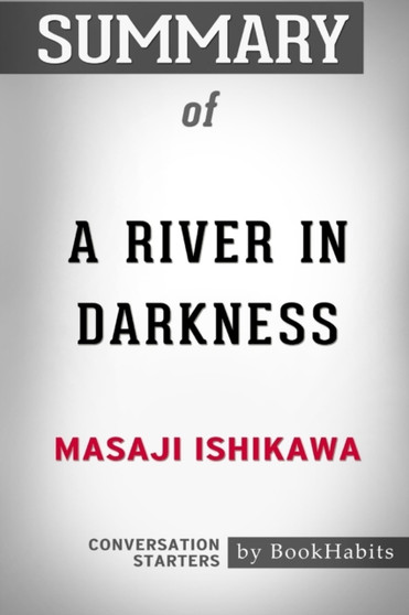 Summary of A River in Darkness by Masaji Ishikawa : Conversation Starters
