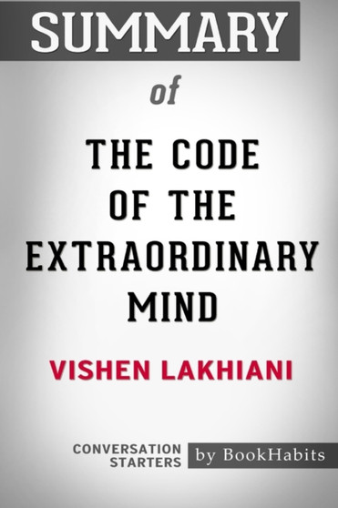 Summary of The Code of the Extraordinary Mind by Vishen Lakhiani : Conversation Starters