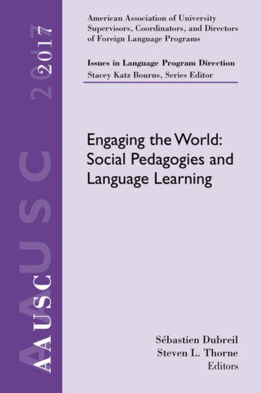 AAUSC 2017 Volume - Issues in Language Program Direction : Engaging the World: Social Pedagogies and Language Learning