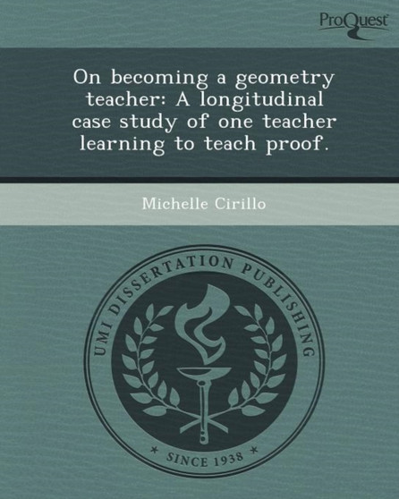 On Becoming a Geometry Teacher: A Longitudinal Case Study of One Teacher Learning to Teach Proof