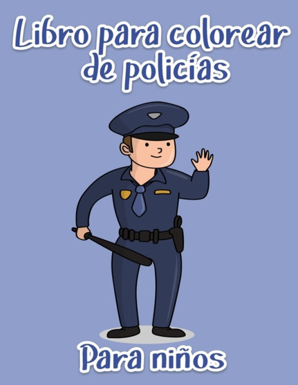 Libro para colorear de policias para ninos : Heroes del rescate para ninos y adultos Paginas para colorear faciles y divertidas (Libros para colorear creativos y paginas para ninos)