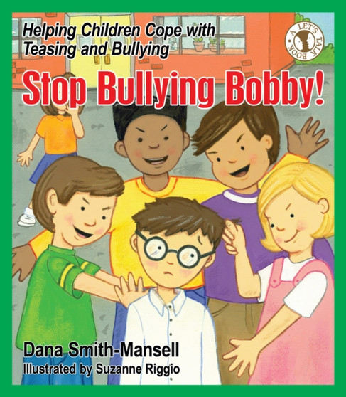 Stop Bullying Bobby! : Helping Children Cope with Teasing and Bullying