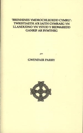 'Brenhines Ymdrochleoedd Cymru' : Twristiaeth a'r Iaith Gymraeg yn Llandudno yn Ystod y Bedwaredd Ganrif ar Bymtheg