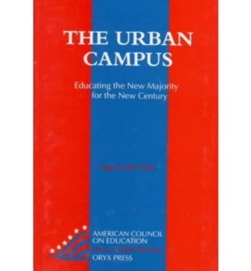 The Urban Campus : Educating the New Majority for the New Century