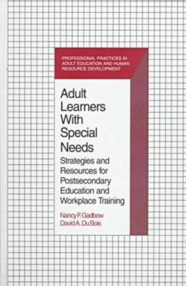 Adult Learners with Special Needs : Strategies and Resources for Postsecondary Education and Workplace Training