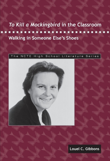 To Kill a Mockingbird in the Classroom : Walking in Someone Else's Shoes To Kill a Mockingbird in the Classroom : Walking in Someone Else's Shoes