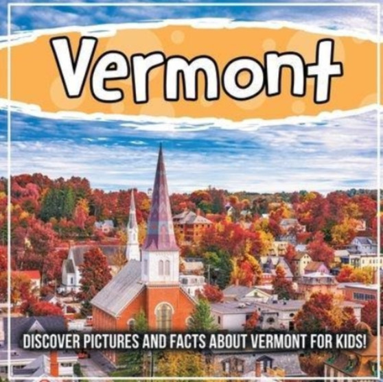 Vermont : Discover Pictures and Facts About Vermont For Kids!