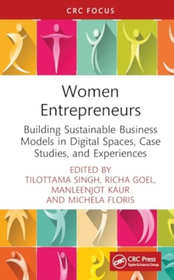 Women Entrepreneurs : Building Sustainable Business Models in Digital Spaces, Case Studies, and Experiences
