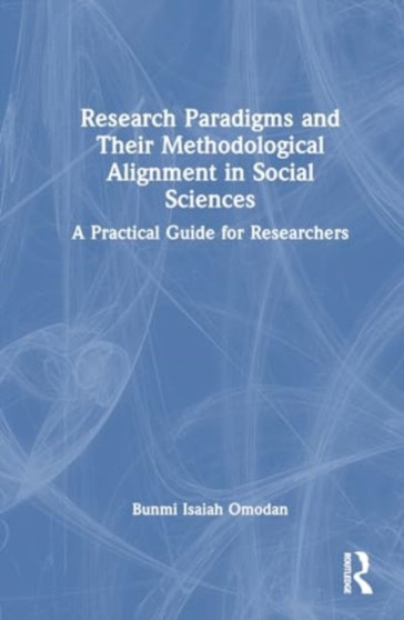 Research Paradigms and Their Methodological Alignment in Social Sciences : A Practical Guide for Researchers
