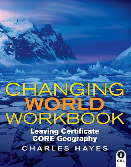 Changing World Workbook : Leaving Certificate Core Geography
