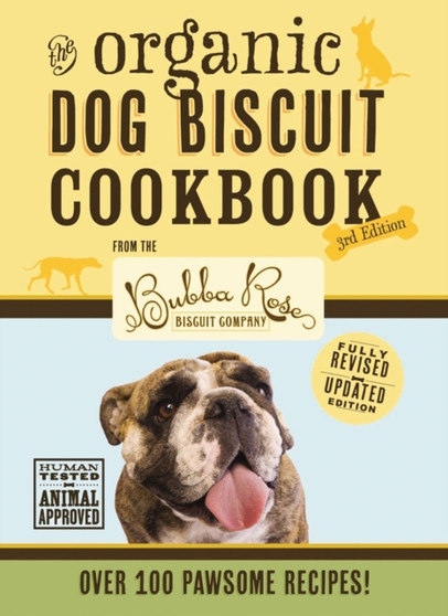 The Organic Dog Biscuit Cookbook (The Revised and Expanded Third Edition) : Featuring Over 100 Pawsome Recipes!