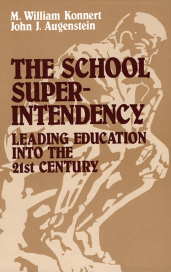 The School Superintendency : Leading Education into the 21st Century The School Superintendency : Leading Education into the 21st Century