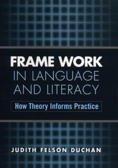 Frame Work in Language and Literacy : How Theory Informs Practice