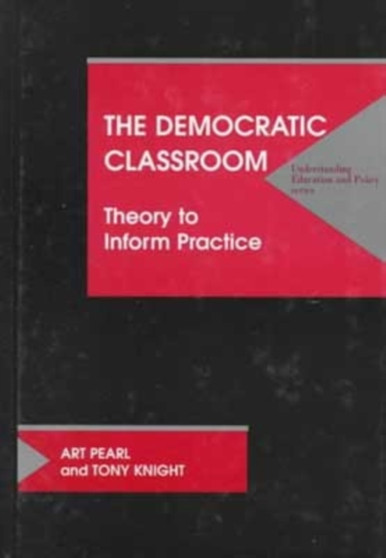The Democratic Classroom : Theory to Inform Practice