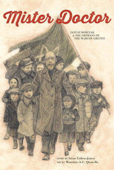 Mister Doctor : Janusz Korczak and the Orphans of the Warsaw Ghetto