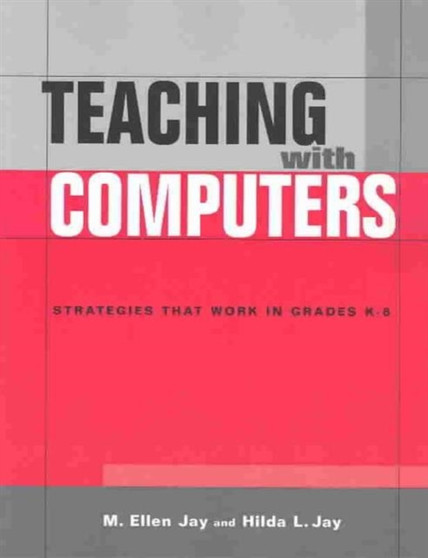 Teaching with Computers : Strategies That Work in Grades K-6