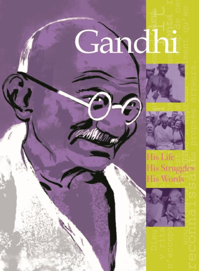 Gandhi : His Life, His Struggles, His Words