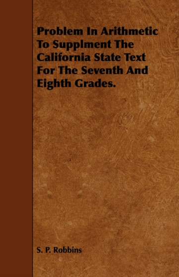 Problem In Arithmetic To Supplment The California State Text For The Seventh And Eighth Grades.