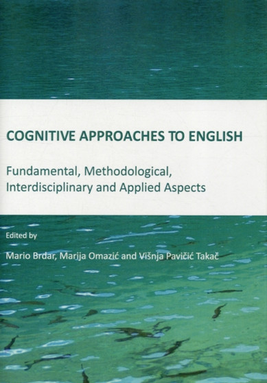 Cognitive Approaches to English : Fundamental, Methodological, Interdisciplinary and Applied Aspects Cognitive Approaches to English : Fundamental, Methodological, Interdisciplinary and Applied Aspects