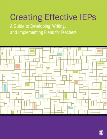 Creating Effective IEPs : A Guide to Developing, Writing, and Implementing Plans for Teachers