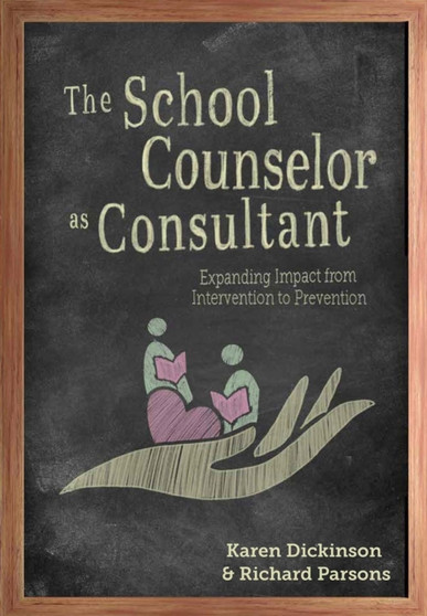 The School Counselor as Consultant : Expanding Impact from Intervention to Prevention