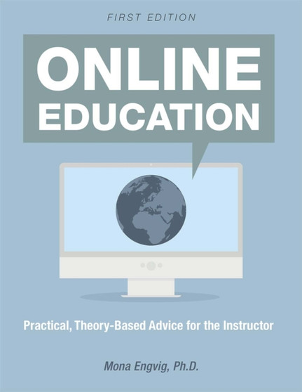 Online Education : Practical, Theory-Based Advice for the Instructor